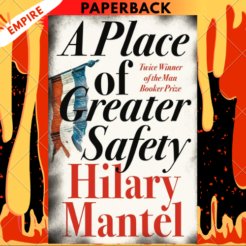 A Place of Greater Safety by Hilary Mantel