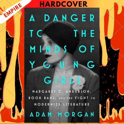 A Danger to the Minds of Young Girls: Margaret C. Anderson, Book Bans, and the Fight to Modernize Literature by Adam Morgan