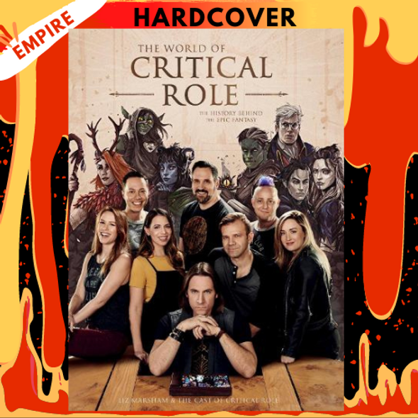 The World of Critical Role: The History Behind the Epic Fantasy by Liz Marsham, Cast of Critical Role, Critical Role