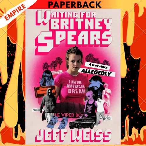 Waiting for Britney Spears: A True Story, Allegedly by Jeff Weiss, Mel Bouzad