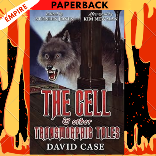 The Cell and Other Transmorphic Tales by David Case , Stephen Jones