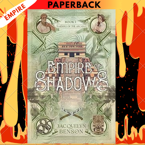 Empire of Shadows: Raiders of the Arcana, Book 1 by Jacquelyn Benson, Alex Picard