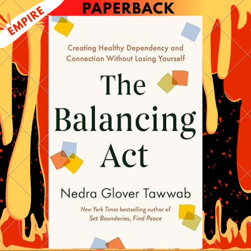 The Balancing Act: Creating Healthy Dependency and Connection without Losing Yourself by Nedra Glover Tawwab