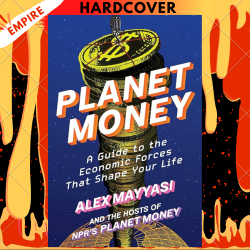 Planet Money: A Guide to the Economic Forces That Shape Your Life by Alex Mayyasi