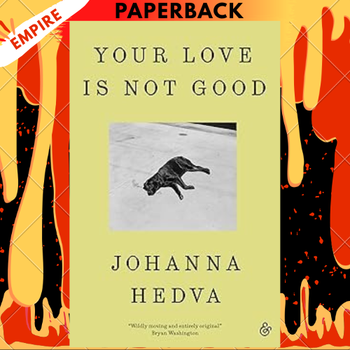 Your Love Is Not Good paperback by Johanna Hedva