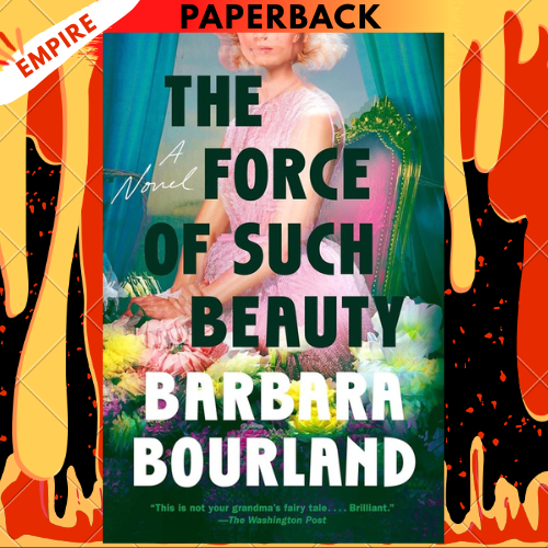 The Force of Such Beauty: A Novel by Barbara Bourland