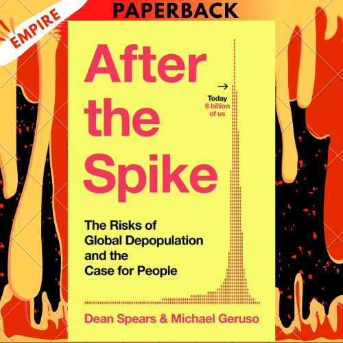 After the Spike: The Risks of Global Depopulation and the Case for People by Dean Spears