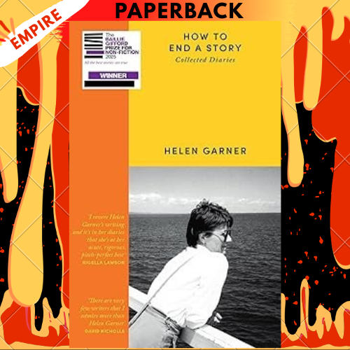 How to End a Story: Collected Diaries - Winner of the Baillie Gifford Prize 2025 by Helen Garner