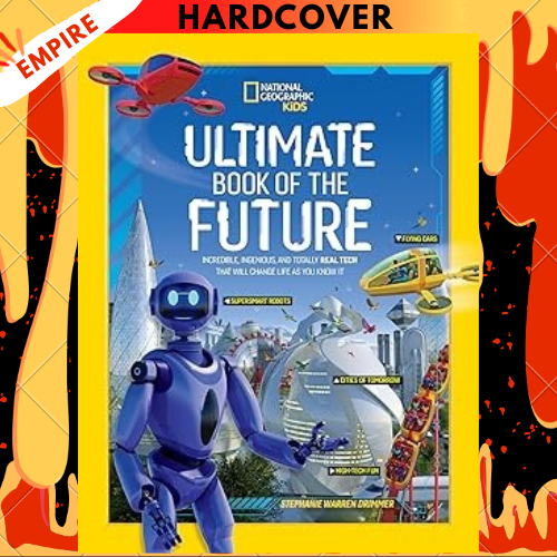 Ultimate Book of the Future: Incredible, Ingenious, and Totally Real Tech That Will Change Life as You Know it by National Geographic Kids