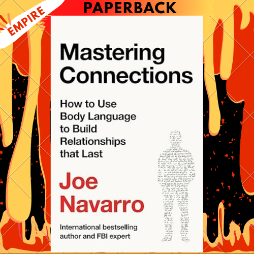 Mastering Connections: How to Use Body Language to Build Relationships That Last by Joe Navarro