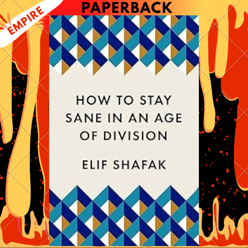 How to Stay Sane in an Age of Division by Elif Shafak