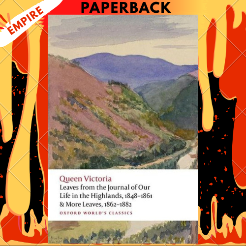 Leaves from the Journal of Our Life in the Highlands, 1848-1861 & More Leaves, 1862-1882 by Queen Victoria