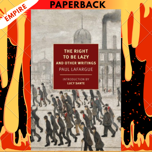 The Right to Be Lazy: And Other Writings - New York Review Books by Paul Lafargue