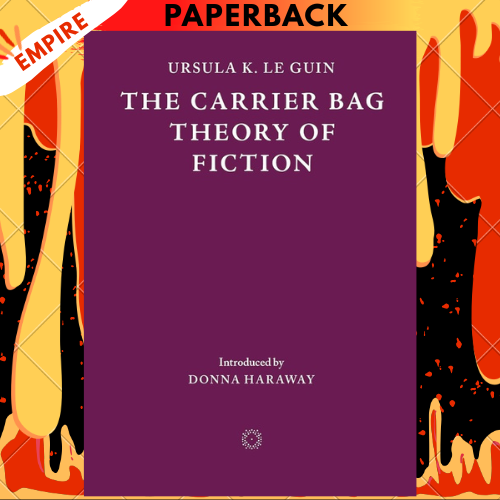 The Carrier Bag Theory of Fiction by Ursula K. Le Guin