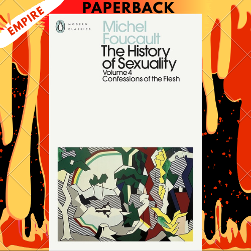 The History of Sexuality: 4: Confessions of the Flesh - Penguin Modern Classics by Michel Foucault