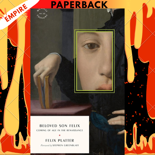 Beloved Son Felix: Coming of Age in the Renaissance by Felix Platter
