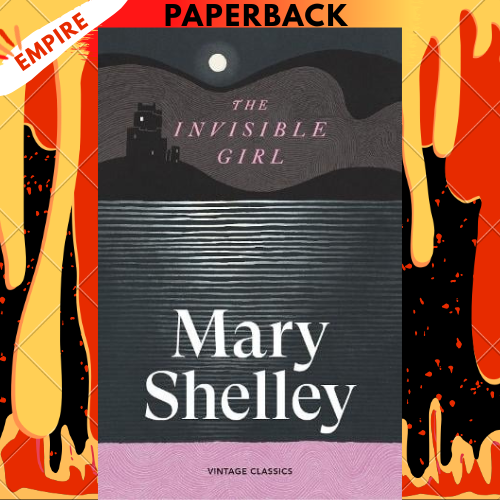The Invisible Girl - Vintage Classics by Mary Shelley