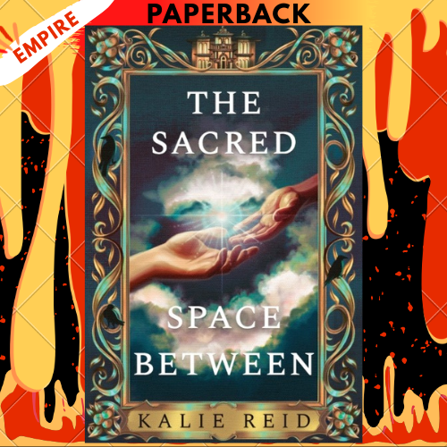 The Sacred Space Between by Kalie Reid