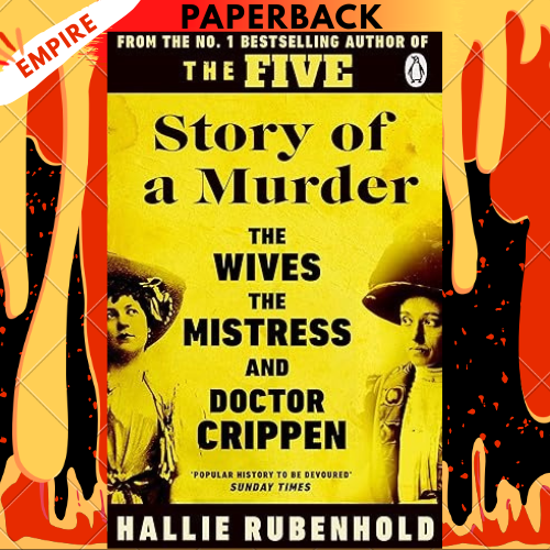 Story of a Murder: The Crime of the Century retold by the Women History Forgot by Hallie Rubenhold