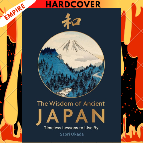 The Wisdom of Ancient Japan: Timeless Lessons to Live By - Life Lessons from Nature by Saori Okada