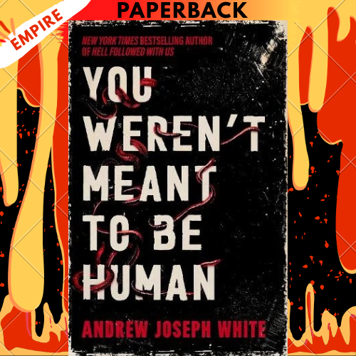 You Weren't Meant to be Human by Andrew Joseph White