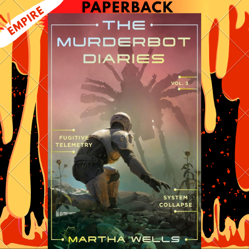 The Murderbot Diaries Vol. 3: Fugitive Telemetry, System Collapse by Martha Wells