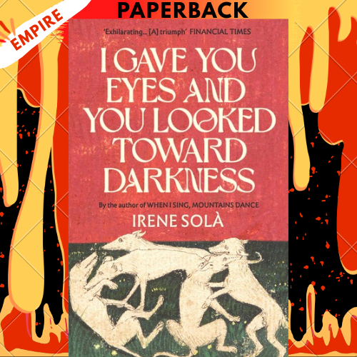 I Gave You Eyes and You Looked Toward Darkness by Irene Sola