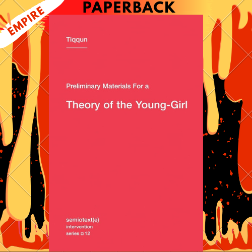 Preliminary Materials for a Theory of the Young-Girl by Tiqqun