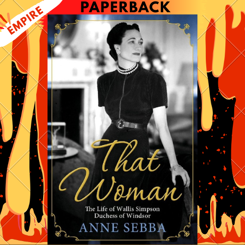 That Woman: The Life of Wallis Simpson, Duchess of Windsor by Anne Sebba