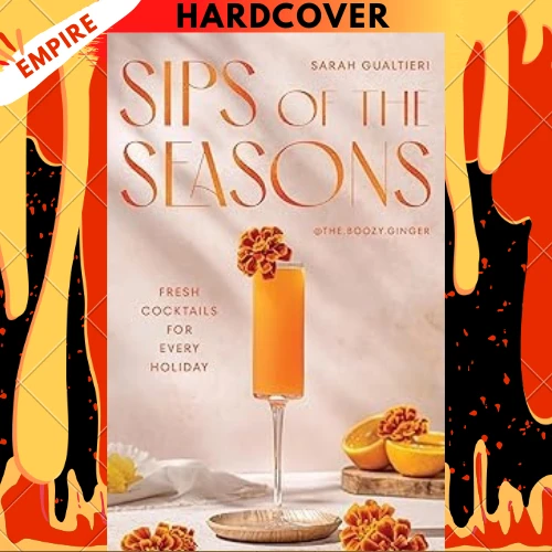Sips of the Seasons: Fresh Cocktails for Every Holiday by Sarah Gualtieri