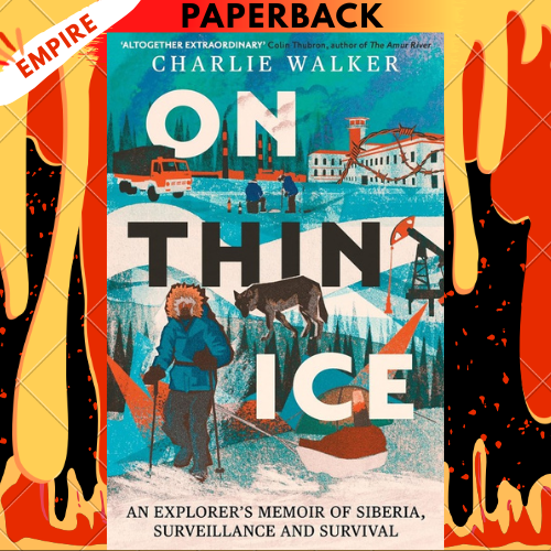 On Thin Ice: A Radio 4 Book of the Week: An Explorer's Memoir of Siberia, Surveillance and Survival by Charlie Walker