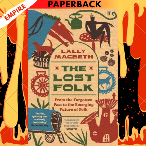 The Lost Folk: From the Forgotten Past to the Emerging Future of Folk by Lally MacBeth