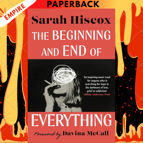 The Beginning and End of Everything by Sarah Hiscox