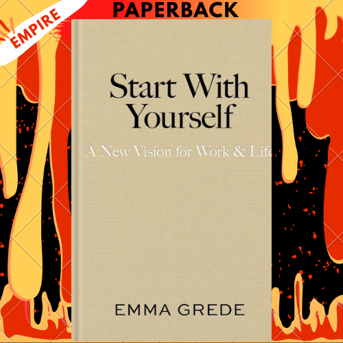 Start With Yourself: A New Vision for Work & Life by Emma Grede