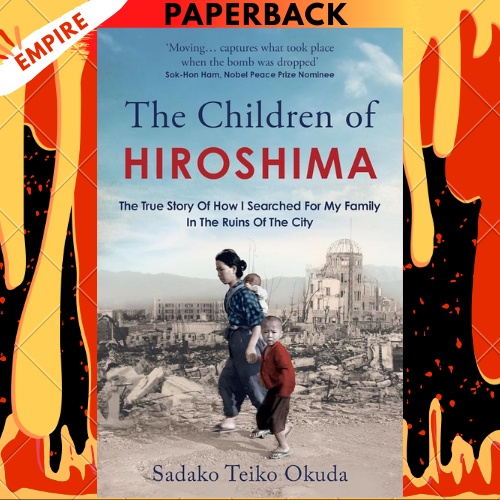 The Children of Hiroshima: The True Story Of How I Searched For My Family In The Ruins Of The City by Sadako Teiko Okuda