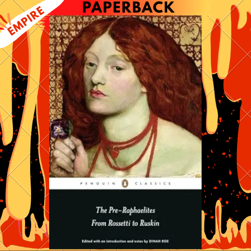The Pre-Raphaelites: From Rossetti to Ruskin by Dinah Roe