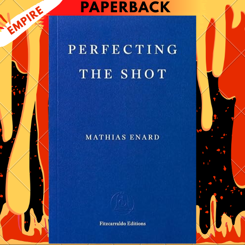 Perfecting the Shot by Mathias Enard