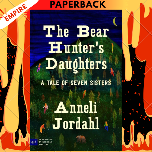 The Bear Hunter's Daughters: A Tale of Seven Sisters by Anneli Jordahl