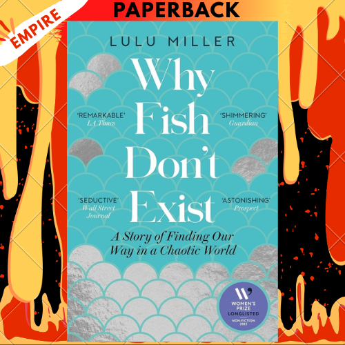 Why Fish Don't Exist: A Story of Finding Our Way in a Chaotic World by Lulu Miller