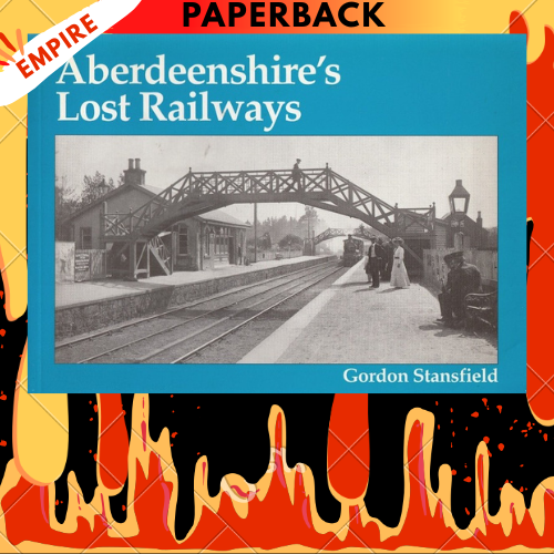 Aberdeenshire's Lost Railways by Gordon Stansfield