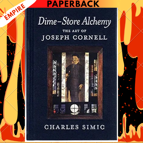 Dime-Store Alchemy: The Art of Joseph Cornell (New York Review Books Classics) by Charles Simic