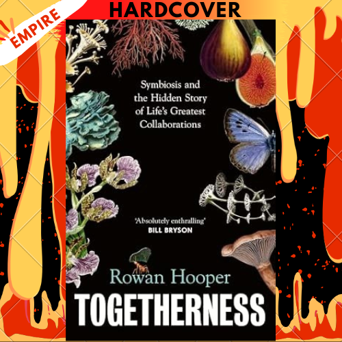 Togetherness: Symbiosis and the Hidden Story of Life’s Greatest Collaborations by Rowan Hooper