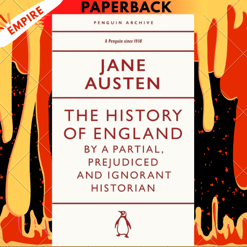 The History of England by a Partial, Prejudiced and Ignorant Historian by Jane Austen