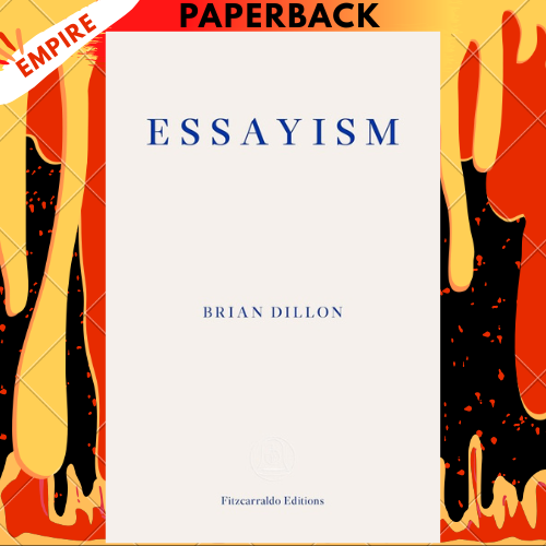 Essayism - Fitzcarraldo Editions by Brian Dillon