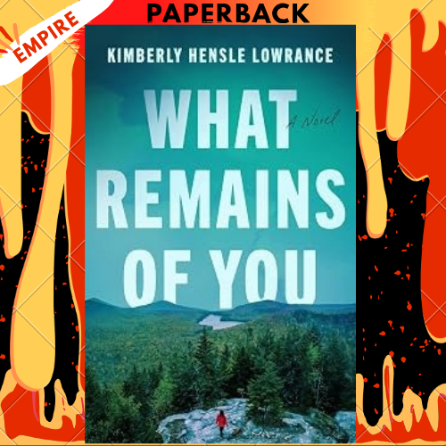 What Remains of You by Kimberly Hensle Lowrance
