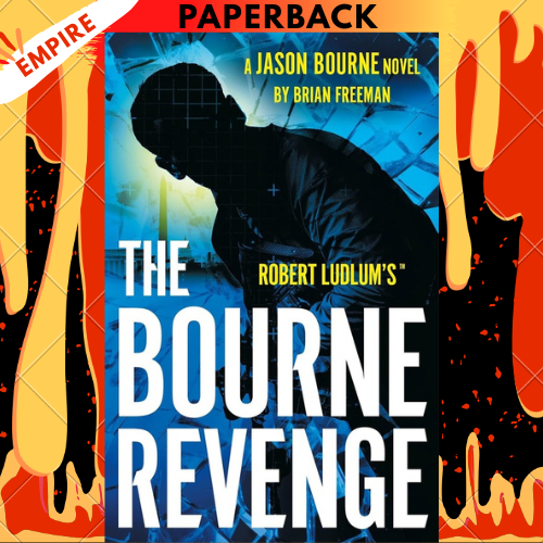 Robert Ludlum's™ The Bourne Revenge: The Spy Hero Who Inspired the Global Film Sensation by Brian Freeman