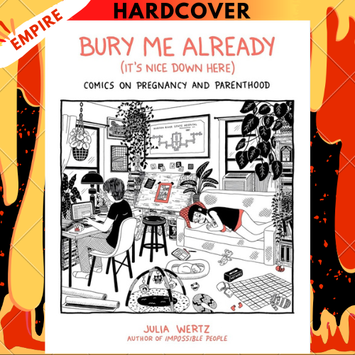 Bury Me, Already (It's Nice Down Here): Comics on Pregnancy and Parenthood by Julia Wertz