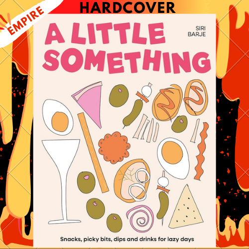 A Little Something: Snacks, picky bits, dips and drinks for lazy days by Siri Barje