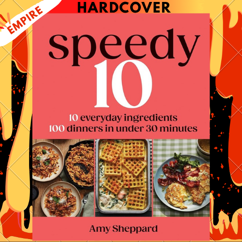 Speedy 10: 10 Everyday Ingredients, 100 Dinners in Under 30 Minutes by Amy Sheppard