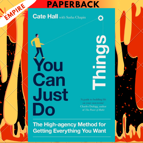 You Can Just Do Things: The High-Agency Method for Getting Everything You Want by Cate Hall